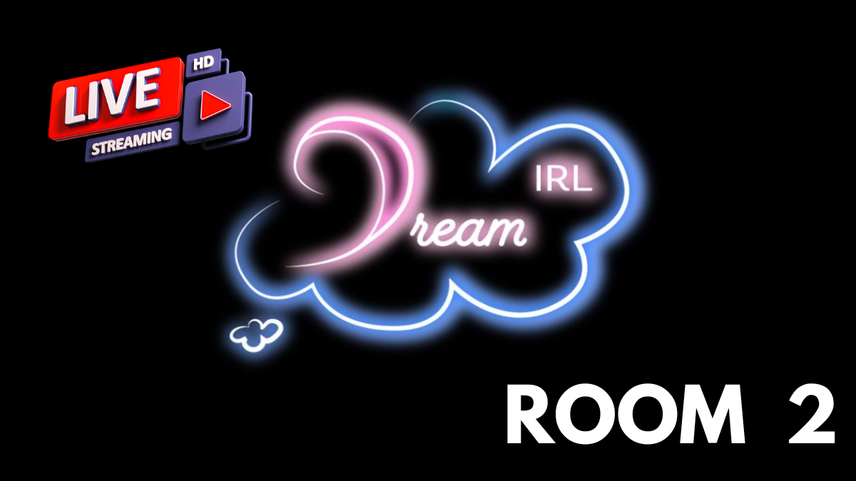 DREAM IRL LIVE ROOM #2