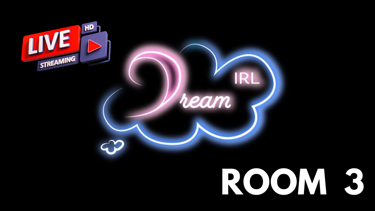 DREAM IRL LIVE ROOM #3