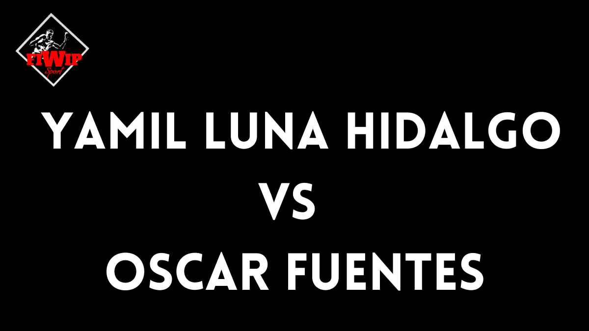 Yamil Luna Hidalgo vs Oscar Fuentes